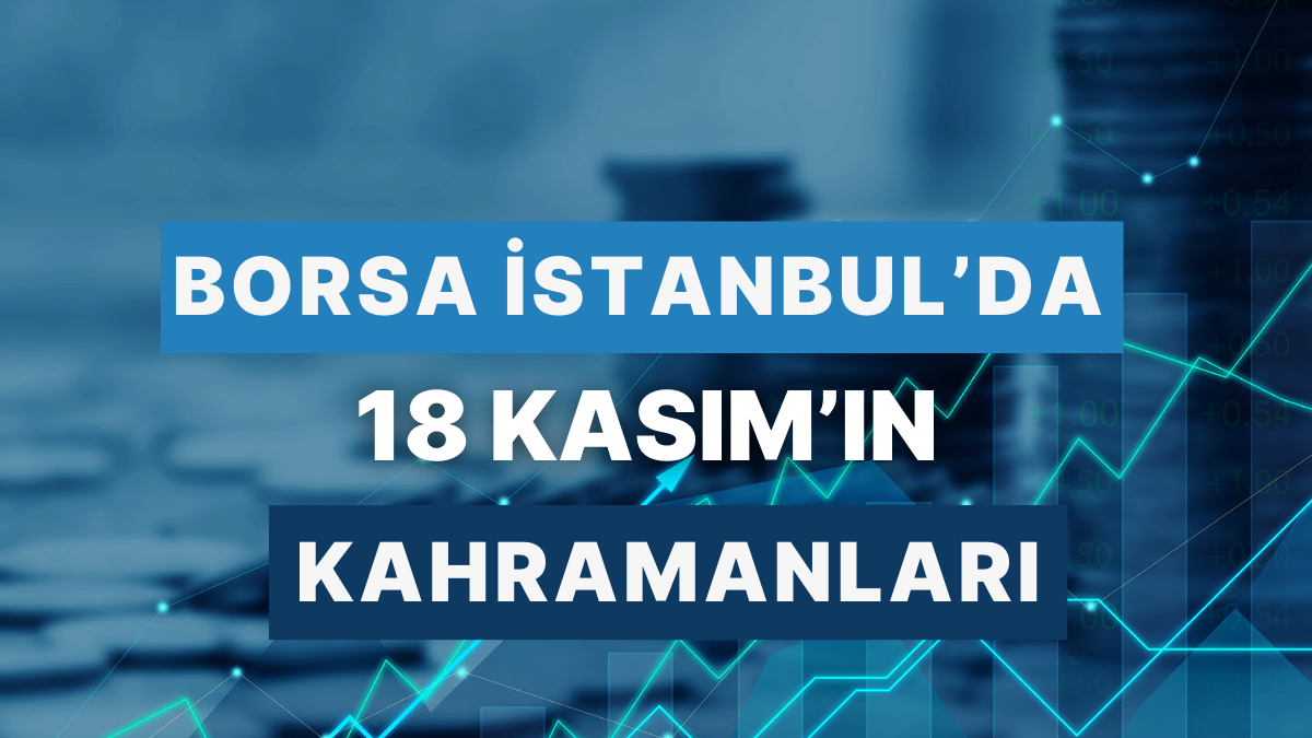 18 Kasım’ da Turizmden Çeliğe, Bugün Borsa’da Yıldızı Parlayan Hisseler!